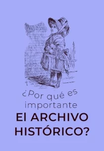 ¿POR QUÉ ES IMPORTANTE EL ARCHIVO HISTÓRICO?