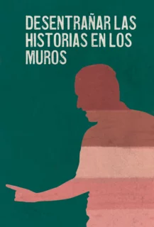DESENTRAÑAR LAS HISTORIAS EN LOS MUROS