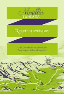 MEDELLÍN FUNDADA. RELATO ILUSTRADO